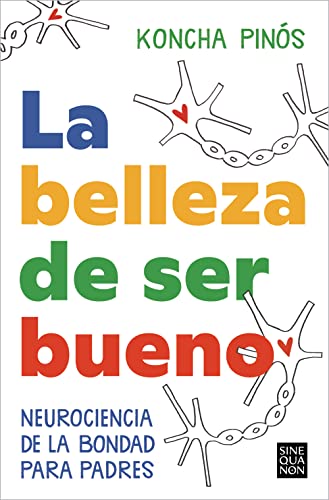 La Belleza de Ser Bueno. Neurociencia De La Bondad Para Padres
