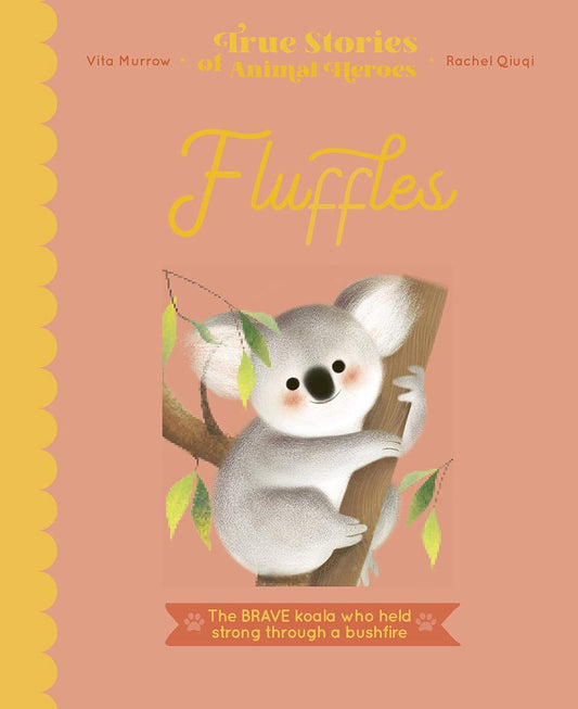 Fluffles: The Brave Koala Who Held Strong Through A Bushfire (True Stories of Animal Heroes)