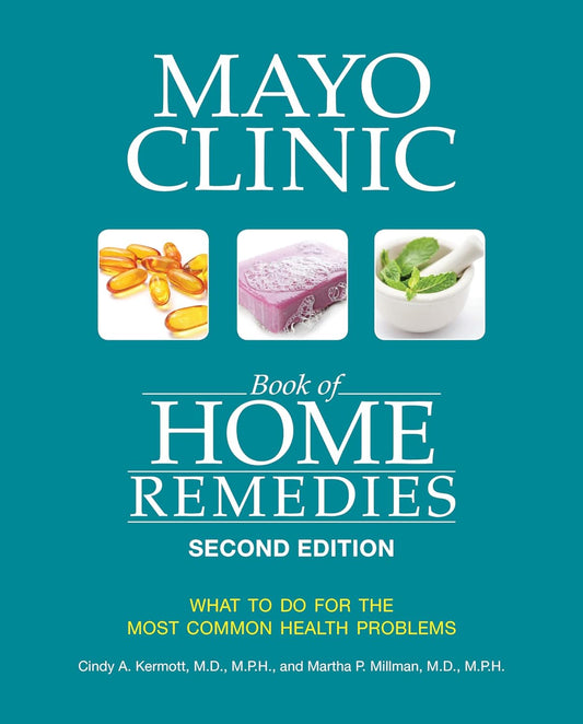 Mayo Clinic Book of Home Remedies (Second edition): What to do for the Most Common Health Problems