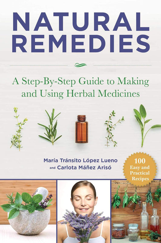 Natural Remedies: A Step-By-Step Guide to Making and Using Herbal Medicines