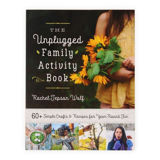 The Unplugged Family Activity Book - 60+ Simple Crafts and Recipes for Year-Round Fun